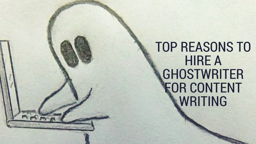top reasons to hire a ghostwriter for content n.