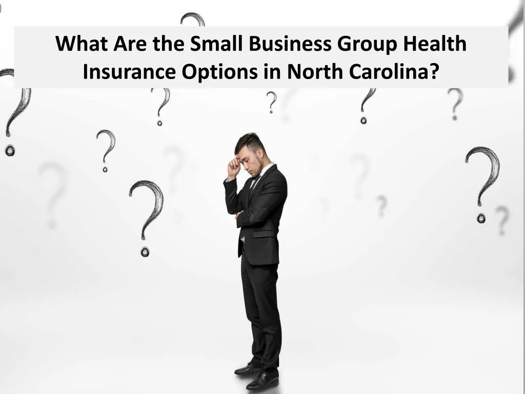 Ppt What Are The Small Business Group Health Insurance Options In North Carolina Powerpoint 2758