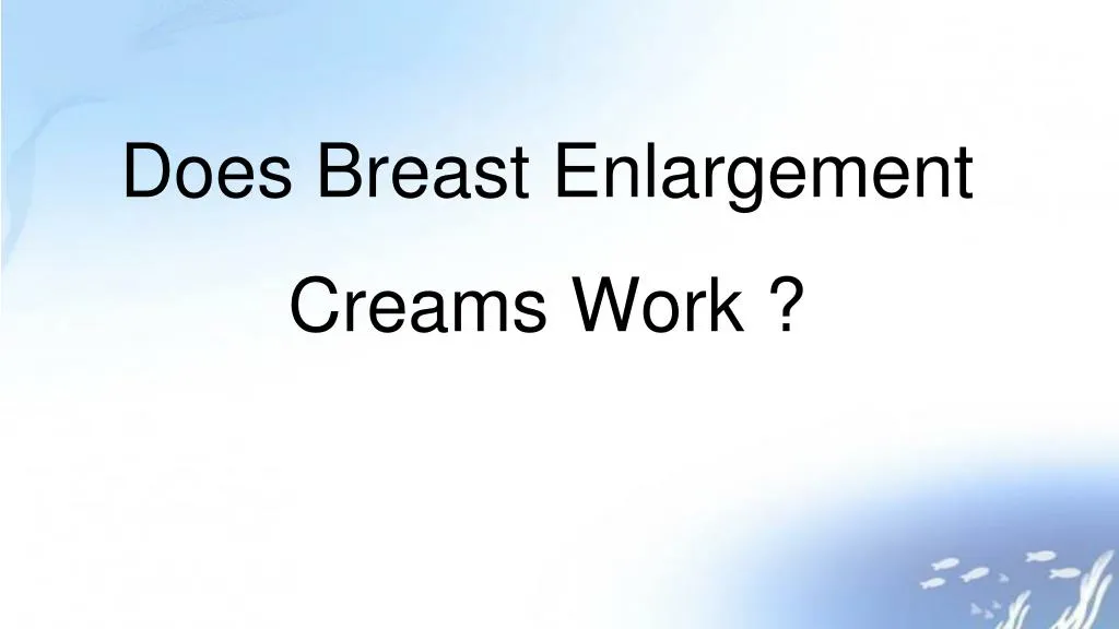does breast enlargement creams work n.