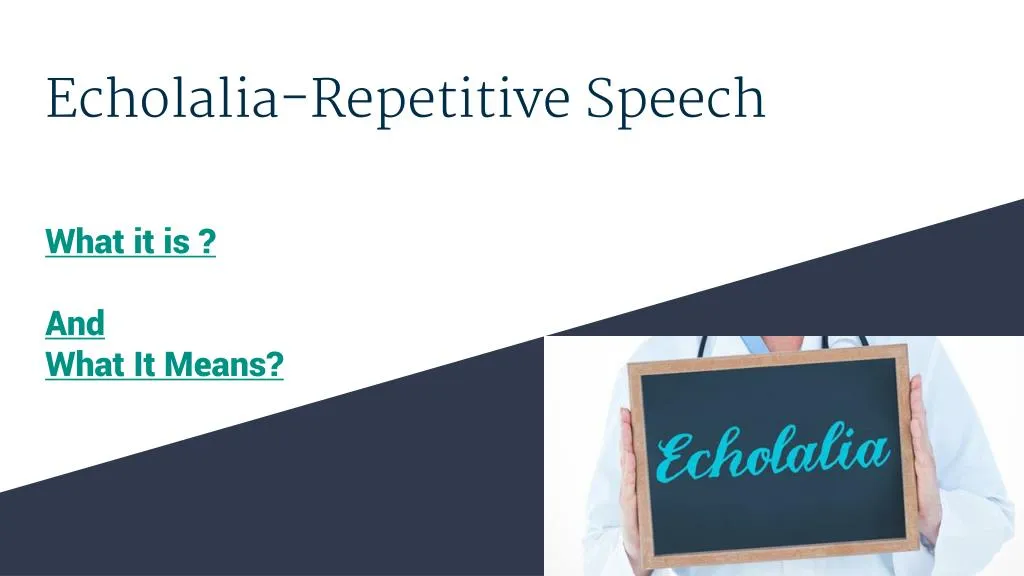 PPT - Echolalia – Repetitive Speech (1) PowerPoint Presentation - ID ...