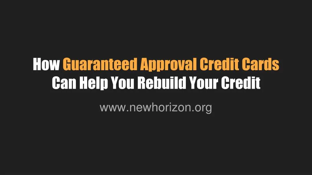 PPT - How Guaranteed Approval Credit Cards Can Help You Rebuild Your ...