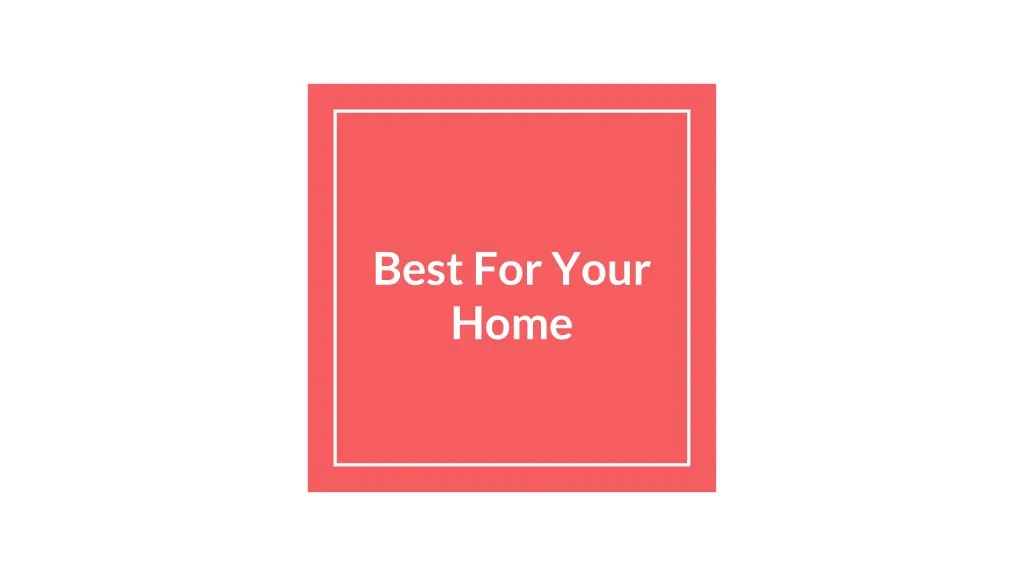 best for your home n.