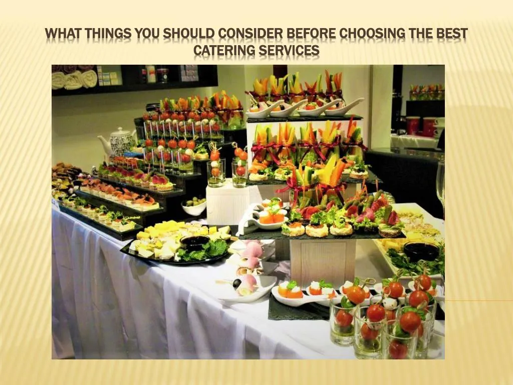 what things you should consider before choosing the best catering services n.