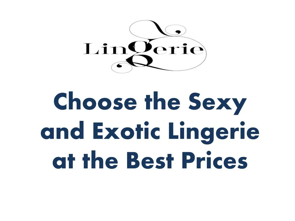 choose the sexy and exotic lingerie at the best prices n.