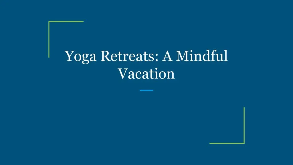 yoga retreats a mindful vacation n.