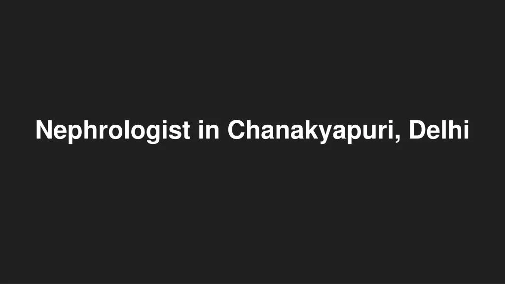 nephrologist in chanakyapuri delhi n.