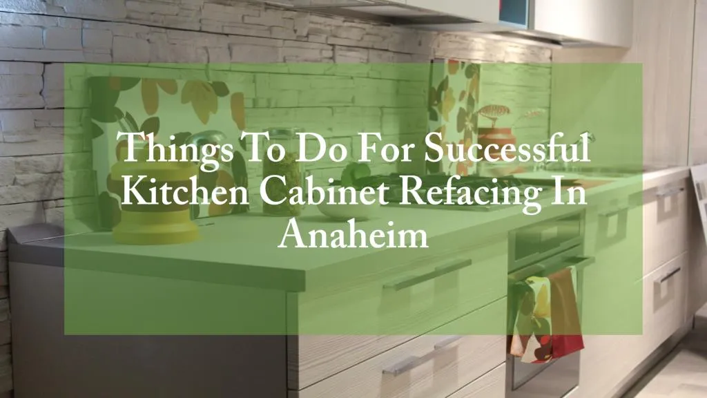 Ppt Things To Do For Successful Kitchen Cabinet Refacing In