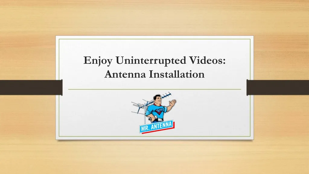 enjoy uninterrupted videos antenna installation n.