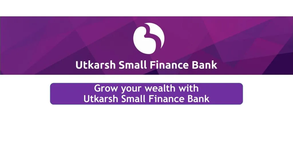 grow your wealth with utkarsh small finance bank n.