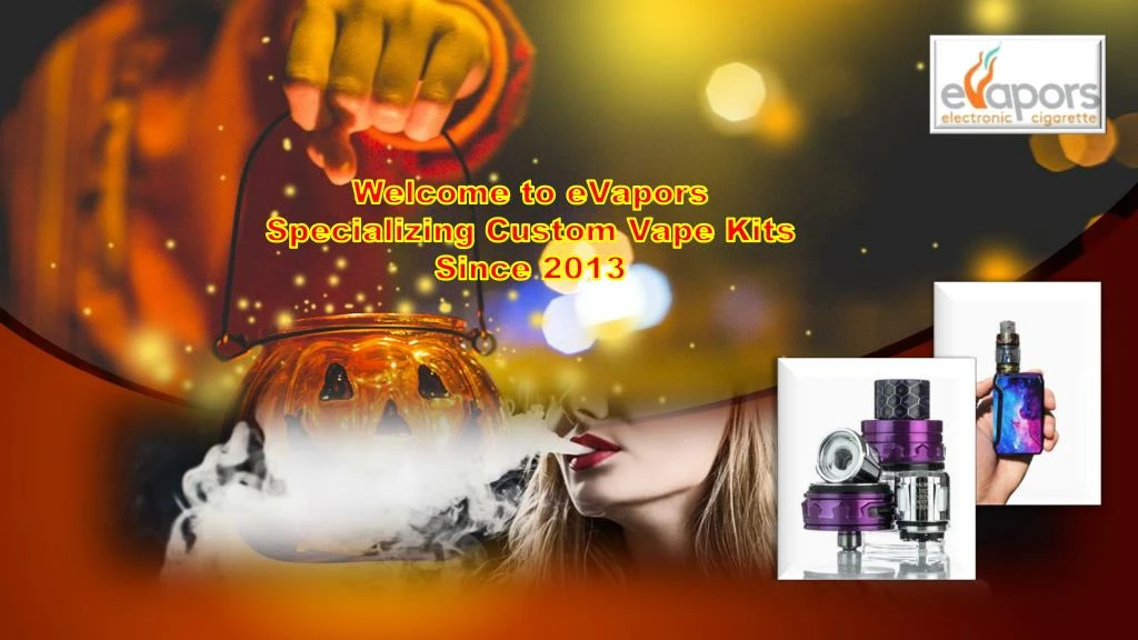 welcome to evapors specializing custom vape kits n.