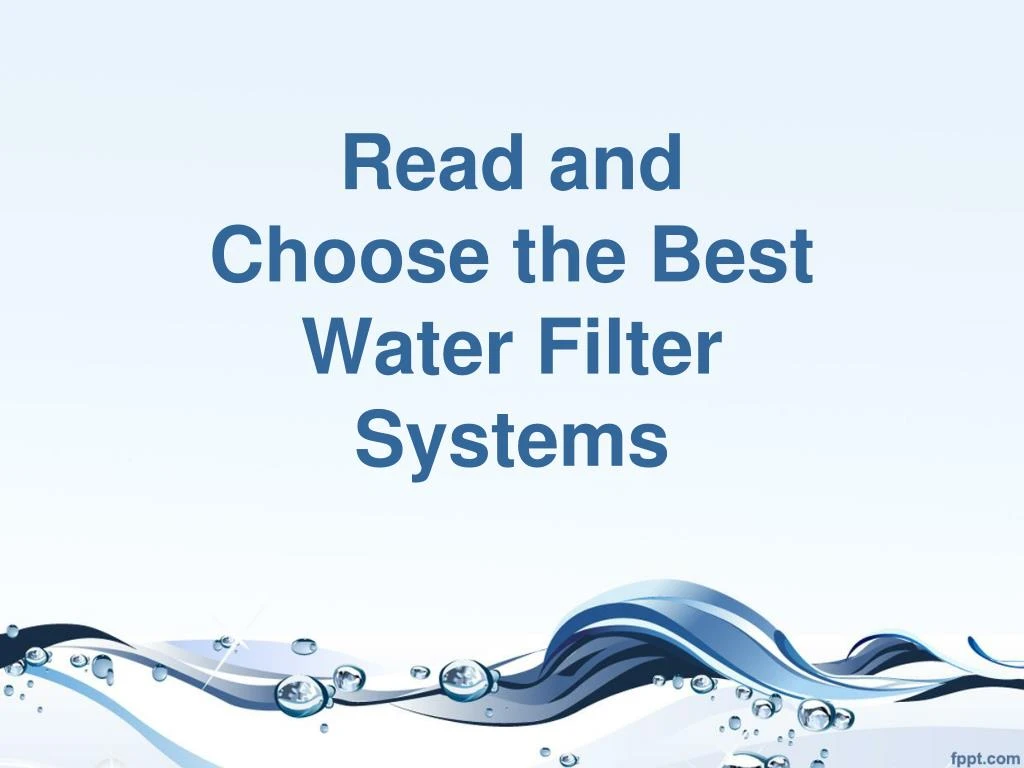 read and choose the best water filter systems n.