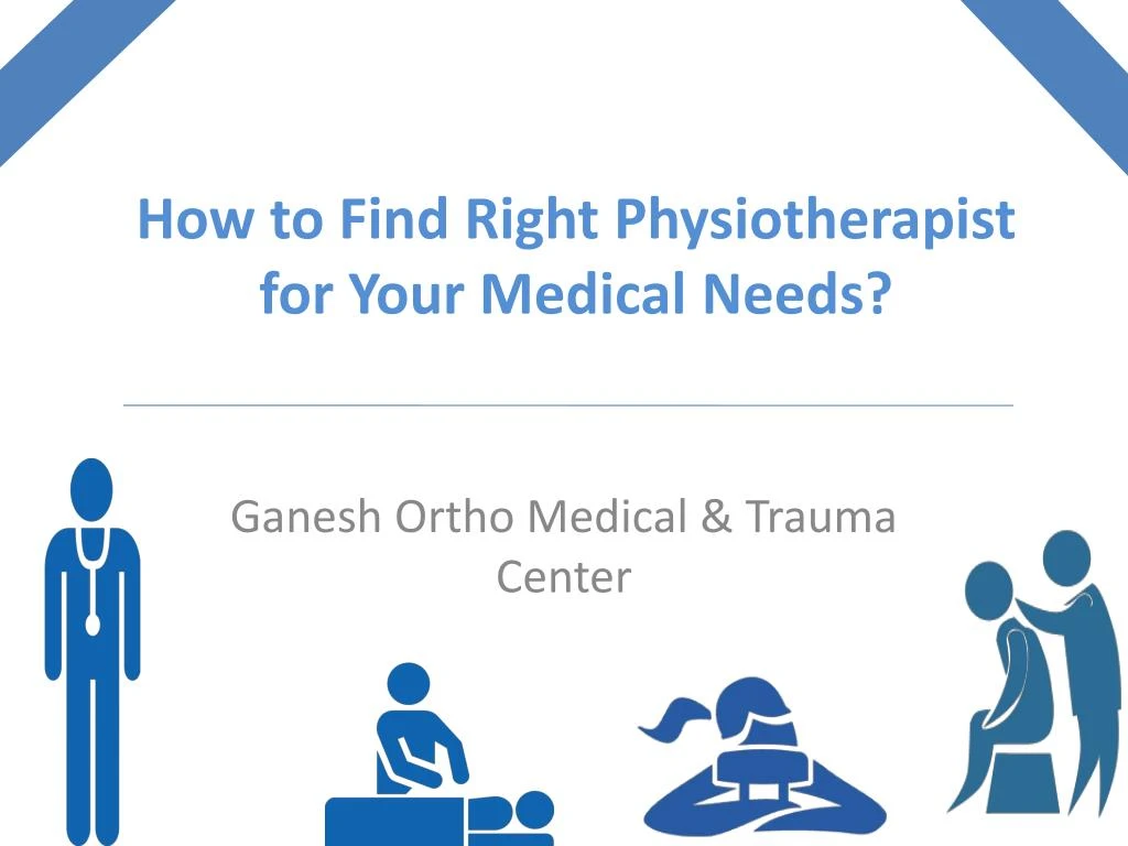 PPT - How To Find Right Physiotherapist For Your Medical PowerPoint ...