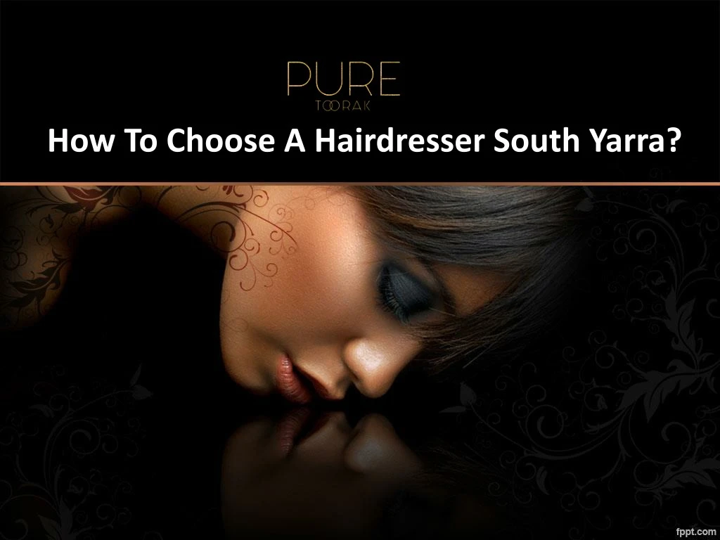 Ppt How To Choose A Hairdresser South Yarra Powerpoint