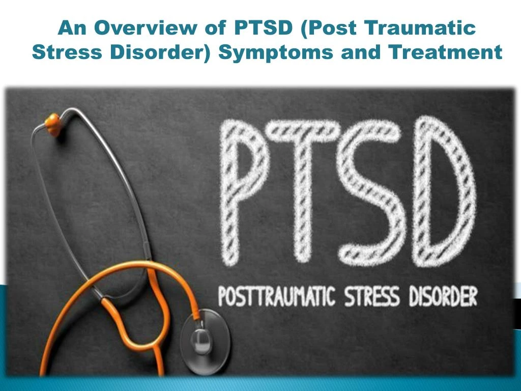 PPT - An Overview of PTSD (Post Traumatic Stress Disorder) Symptoms and ...