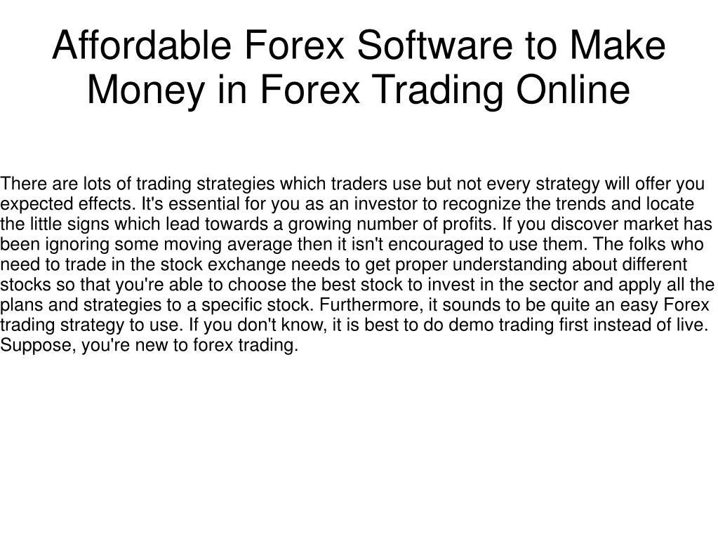 Ppt Affordable Forex Software To Make Money In Forex Trading - 