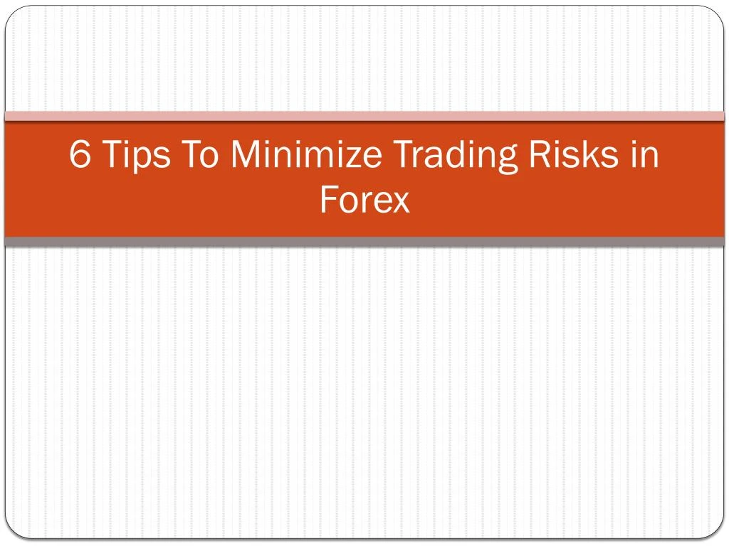 6 tips to minimize trading risks in forex n.