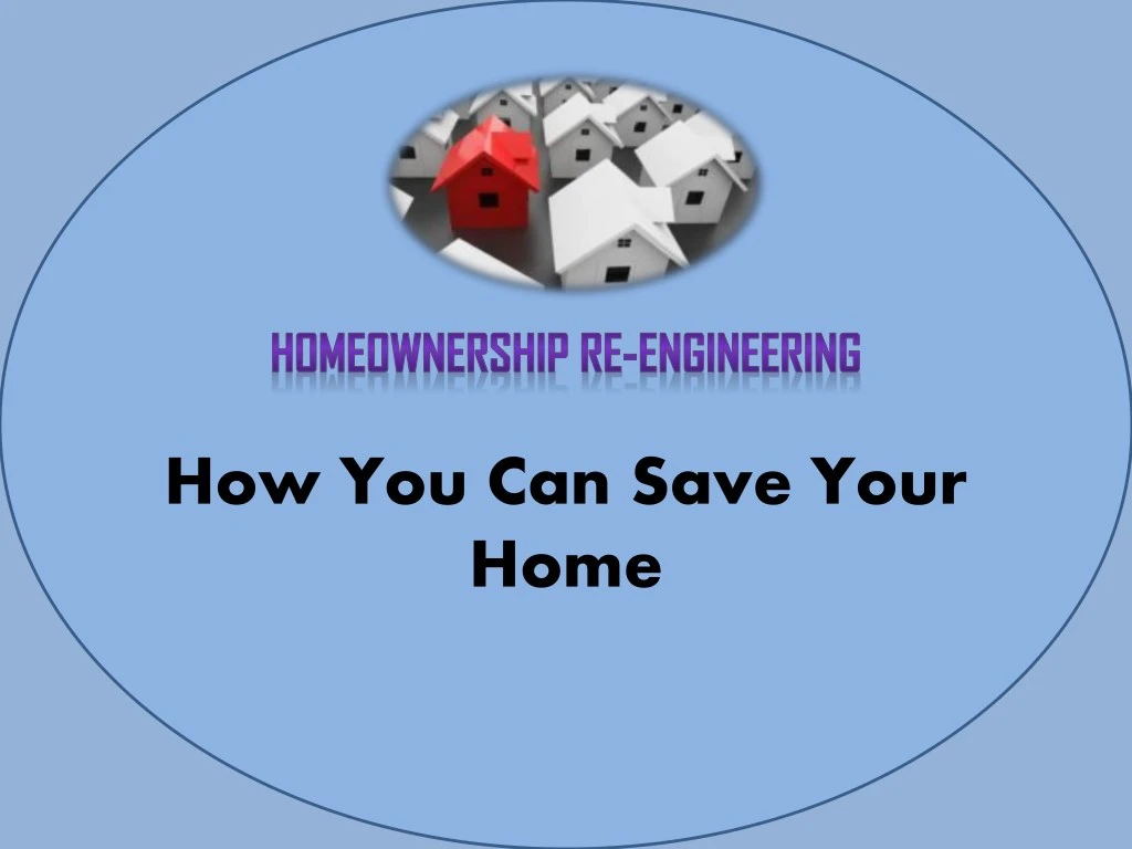 PPT Homeownership ReEngineering How You Can Save Your Home