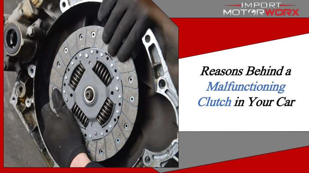 PPT - Reasons Behind A Malfunctioning Clutch In Your Car PowerPoint ...