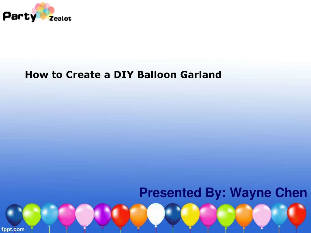 PPT - How To Create a DIY Balloon Garland - Party Zealot PowerPoint ...