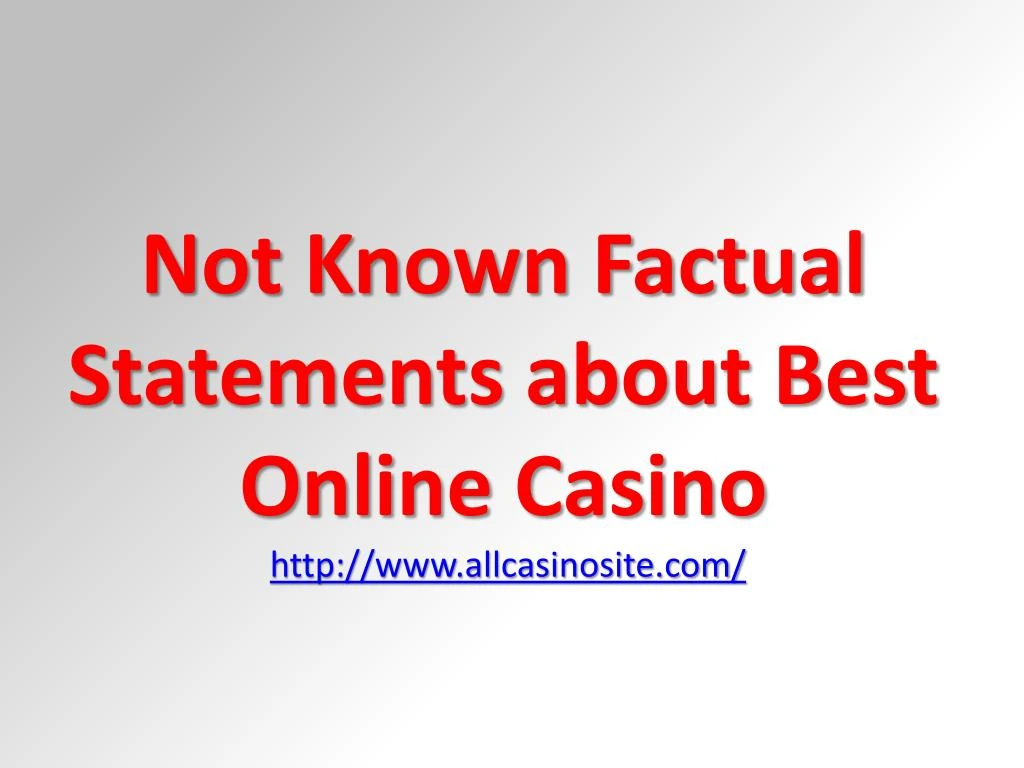 not known factual statements about best online casino http www allcasinosite com n.