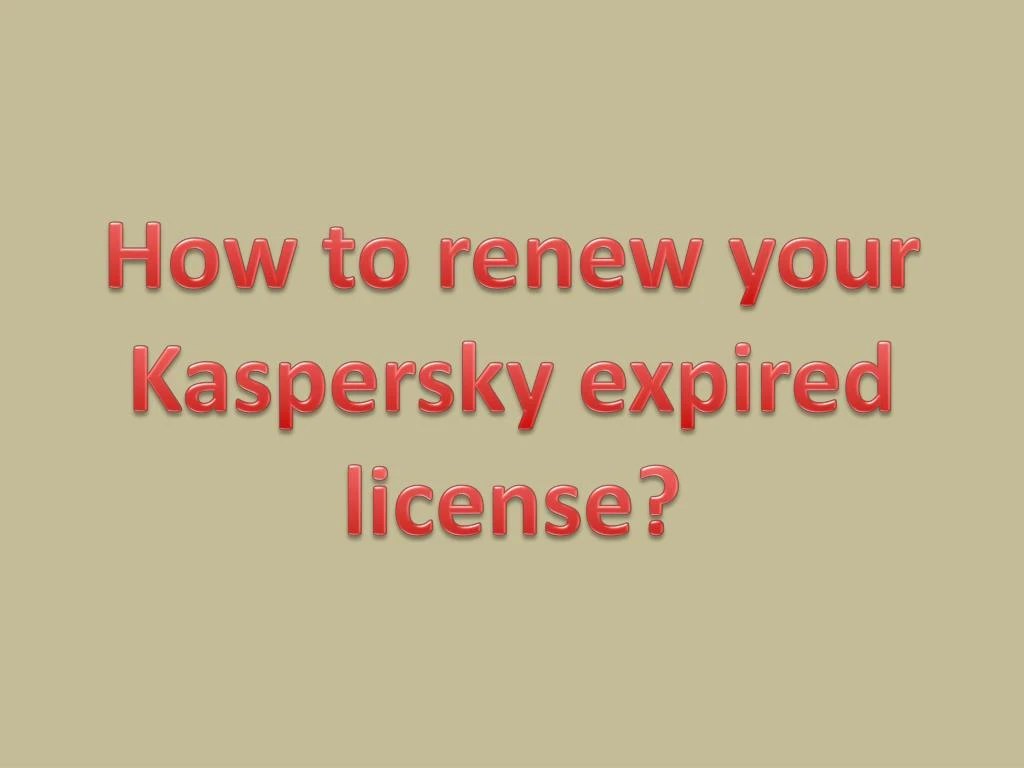 PPT - How To Renew Your Kaspersky Expired License? PowerPoint ...