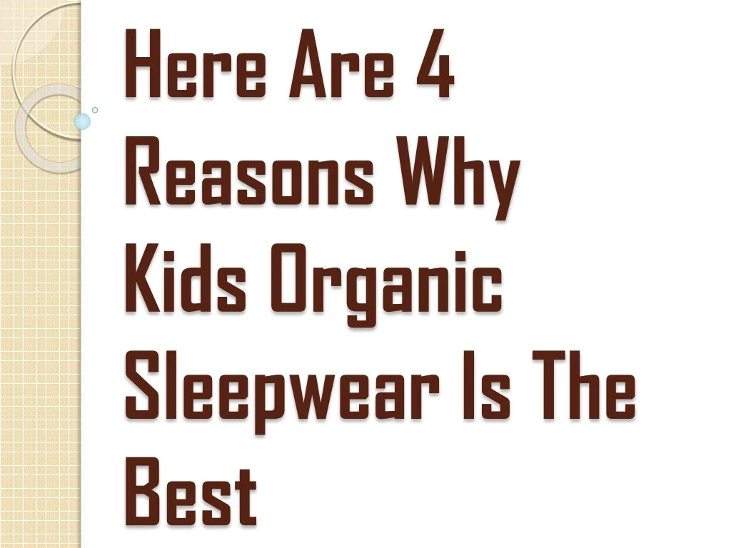 here are 4 reasons why kids organic sleepwear is the best n.