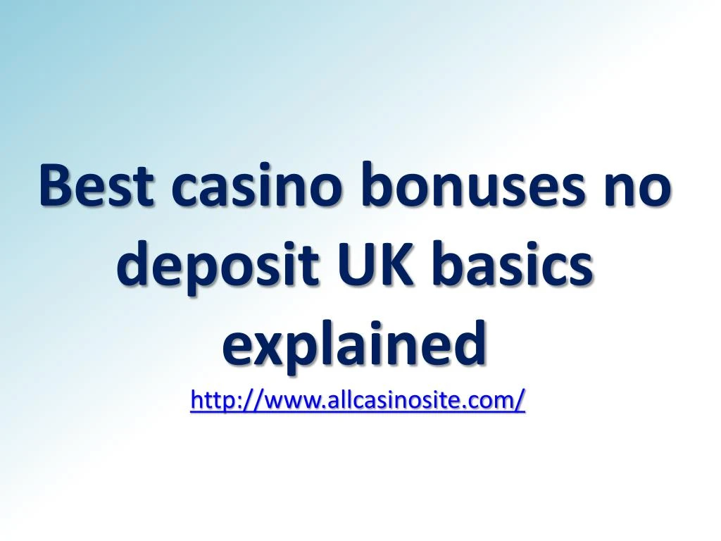 best casino bonuses no deposit uk basics explained http www allcasinosite com n.