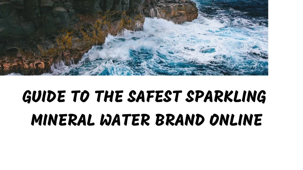 ppt-guide-to-the-safest-sparkling-mineral-water-brand-online