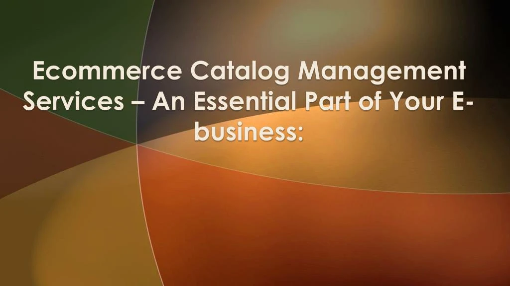 ecommerce catalog management services an essential part of your e business n.