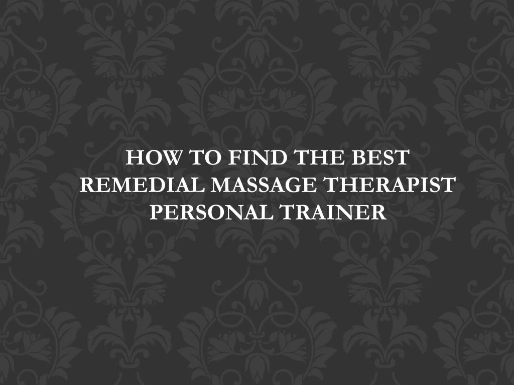 how to find the best remedial massage therapist n.