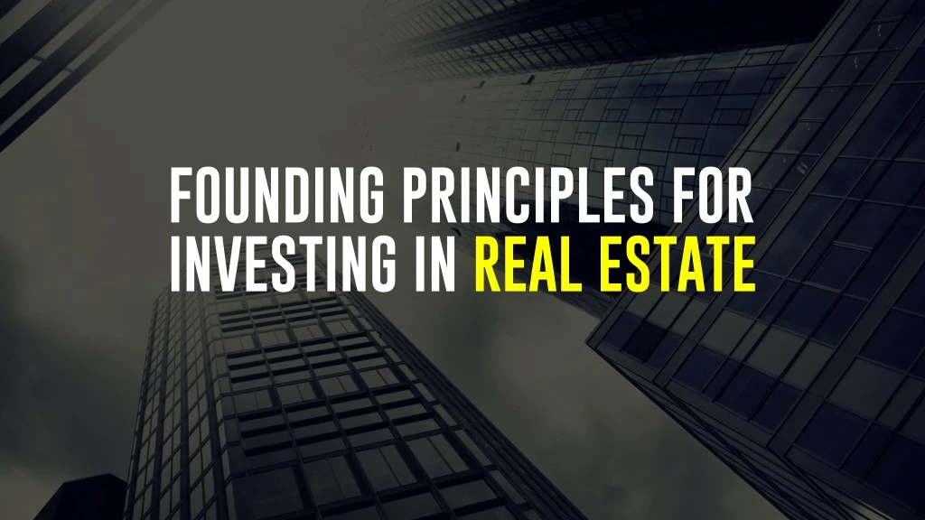 founding principles for investing in real estate n.