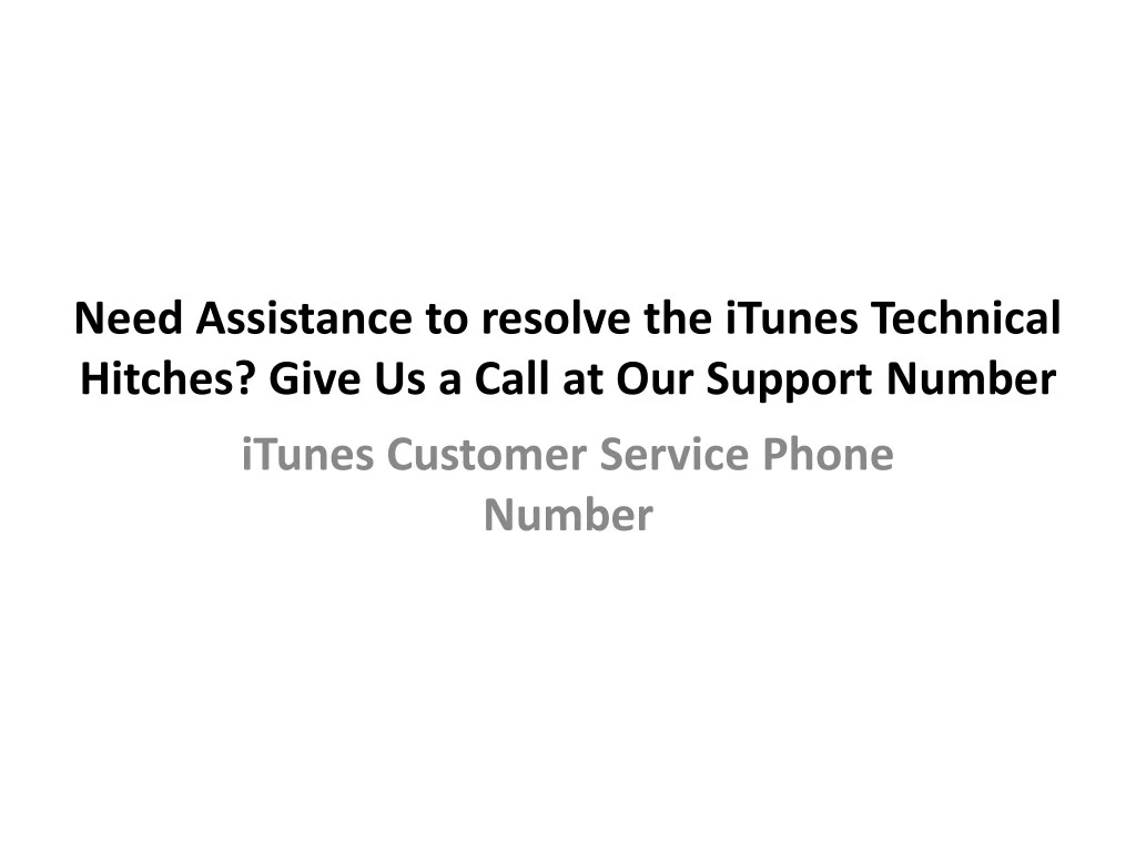 Ppt Need Assistance To Resolve The Itunes Technical Issues