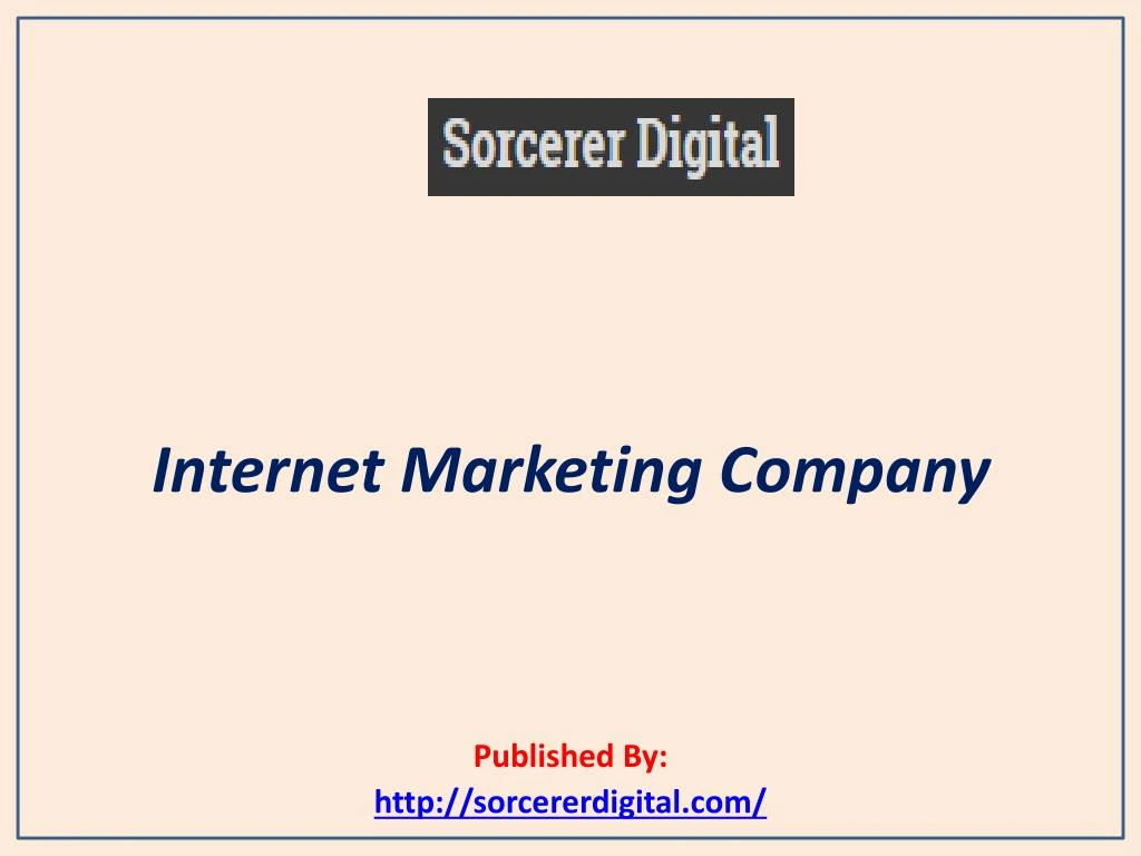 internet marketing company published by http sorcererdigital com n.