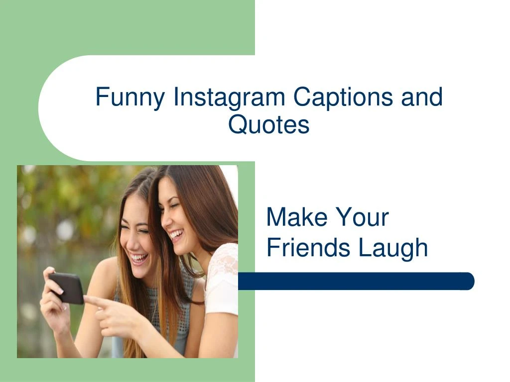 PPT - Funny Instagram Captions and Quotes â€“ Make Your Friends Laugh  PowerPoint Presentation - ID:7977397