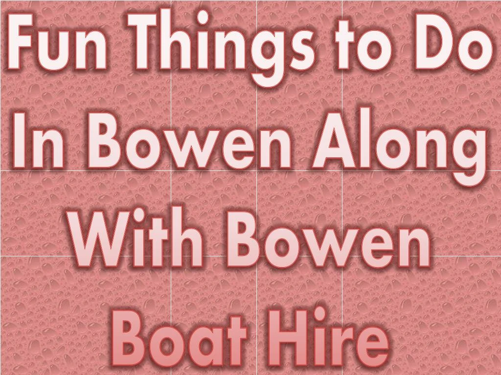 fun things to do in bowen along with bowen boat hire n.