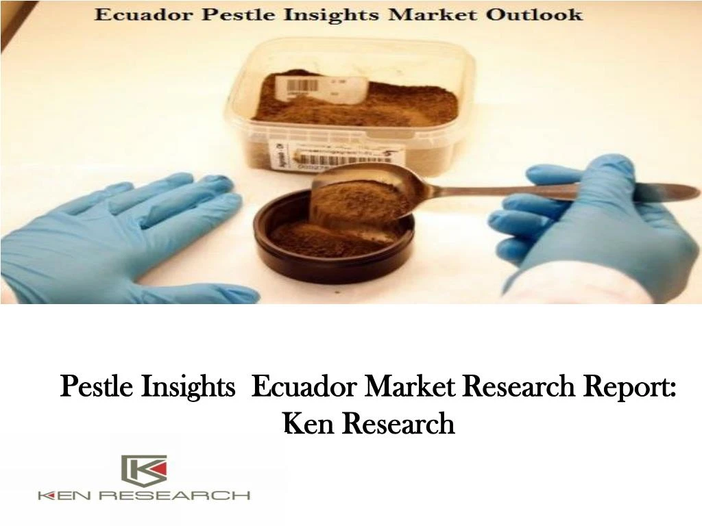 pestle insights ecuador market research report ken research n.