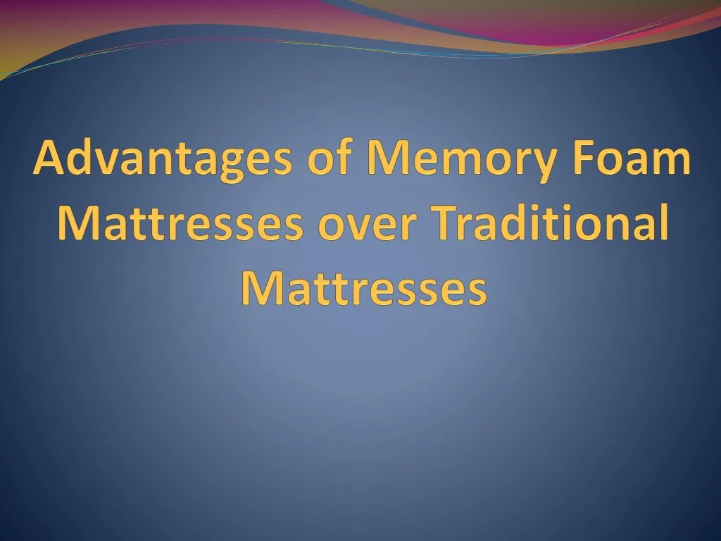advantages of memory foam mattresses over traditional mattresses n.