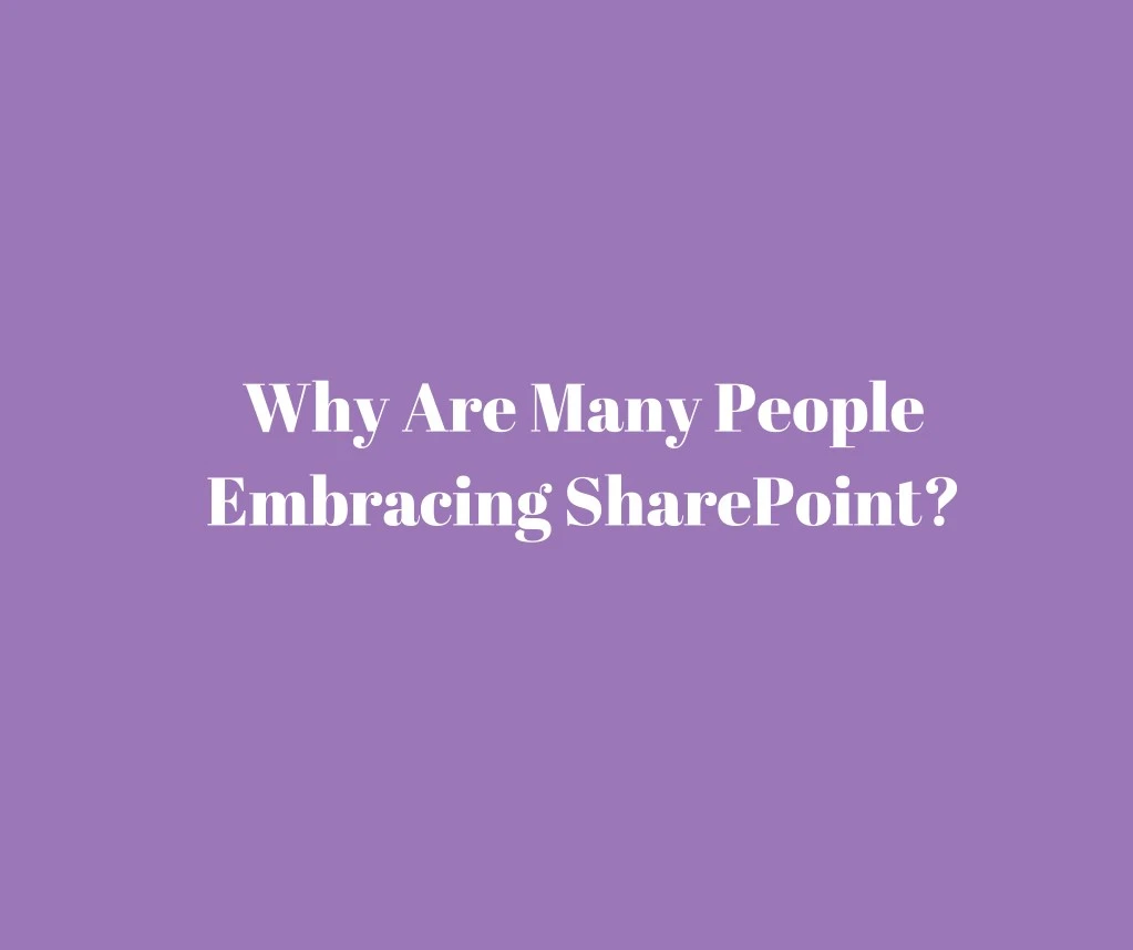 why are many people embracing sharepoint n.