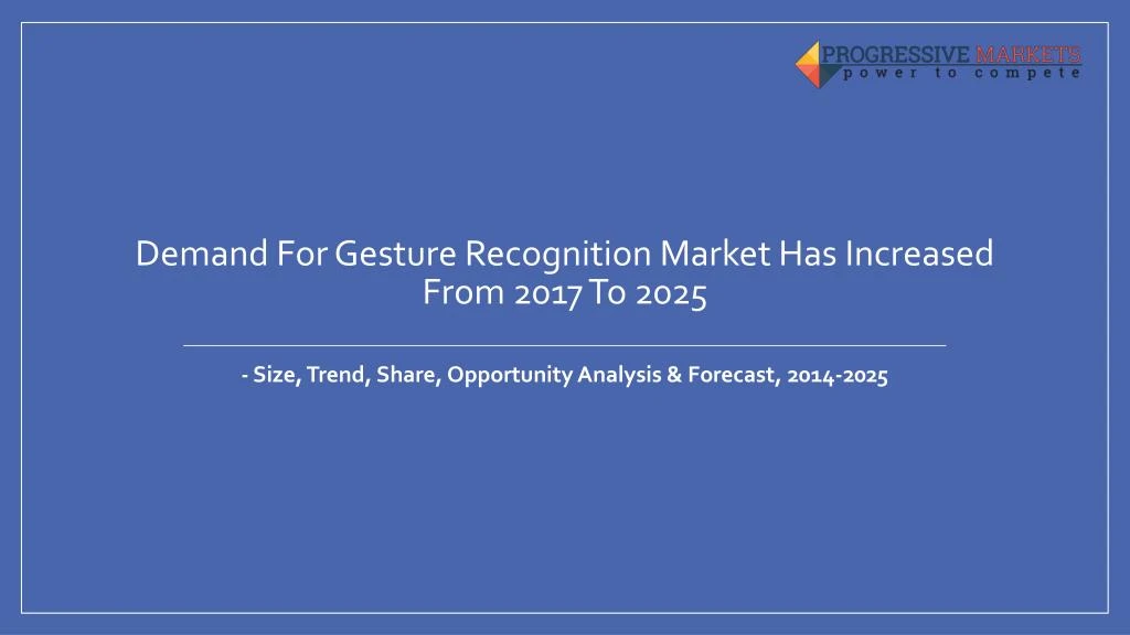 demand for gesture recognition market has increased from 2017 to 2025 n.