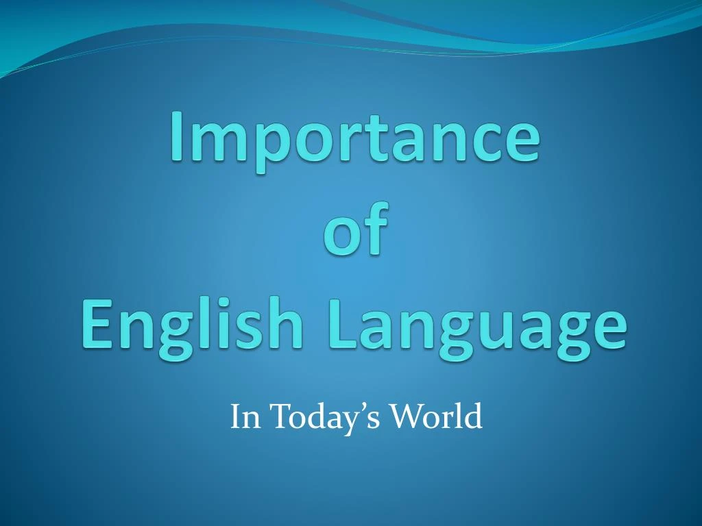 Importance Of English Language / Importance of English Language Essay