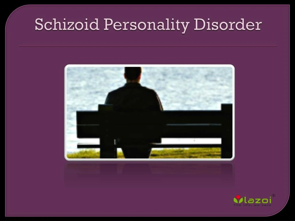 PPT - Schizoid Personality Disorder: Causes, Symptoms, Daignosis ...