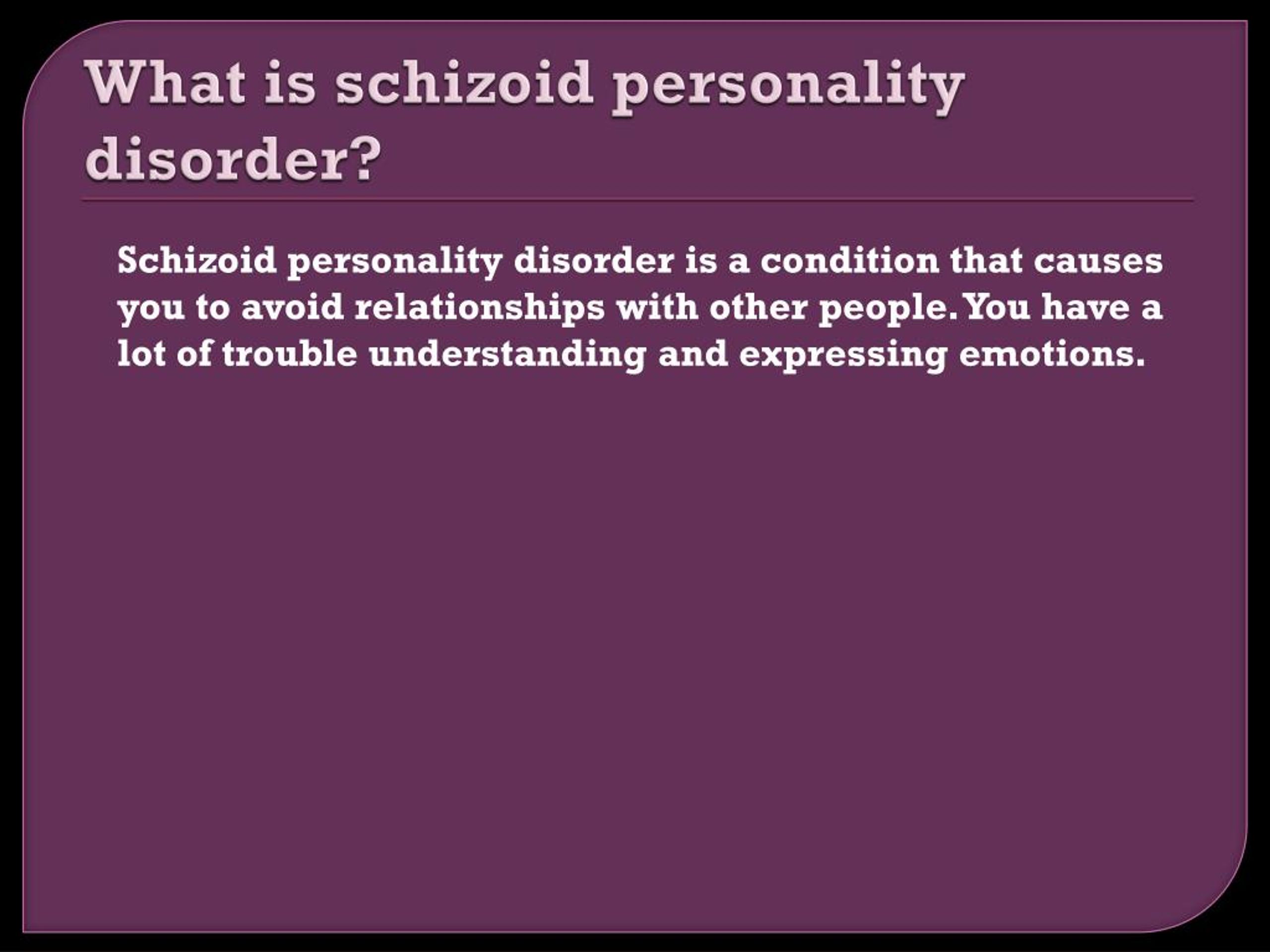 PPT - Schizoid Personality Disorder: Causes, Symptoms, Daignosis ...