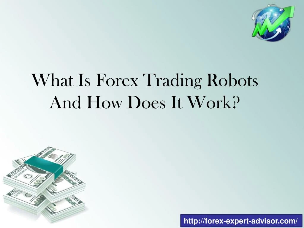 Ppt What Is Forex Trading Robots And How Does It Work Powerpoint - 
