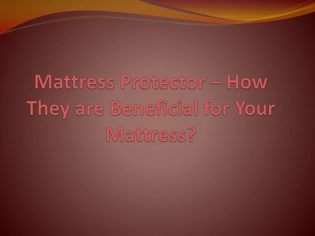 mattress protector how they are beneficial for your mattress n.