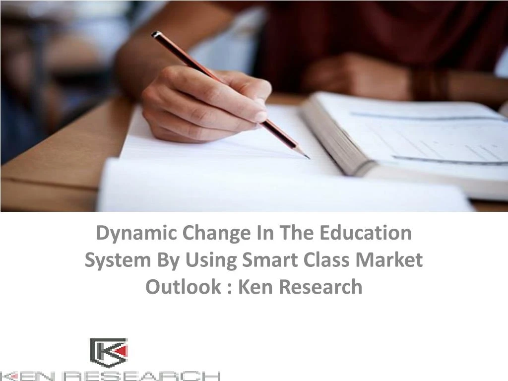 dynamic change in the education system by using smart class market outlook ken research n.