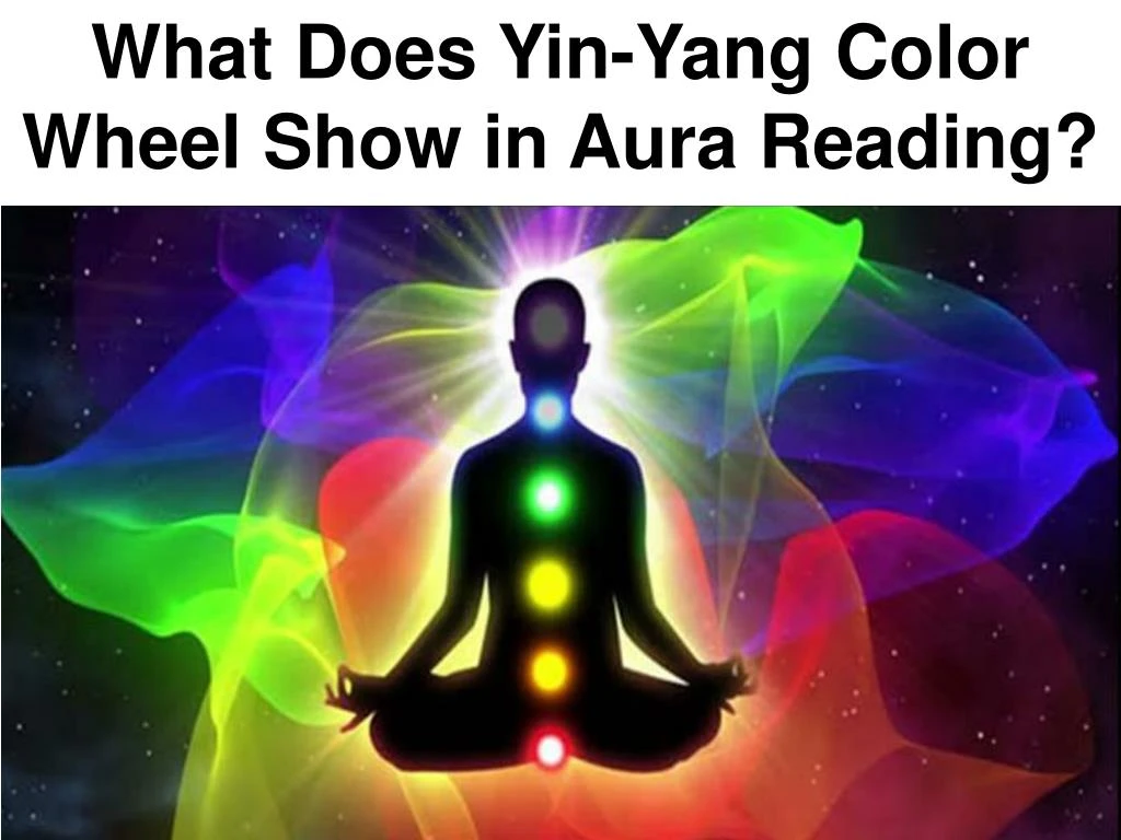 PPT - What Does Yin-Yang Color Wheel Show in Aura Reading? PowerPoint ...