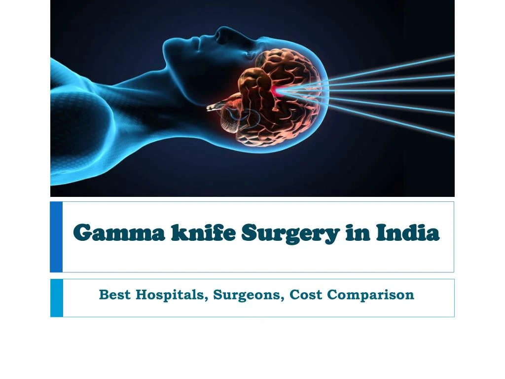 PPT - Gamma Knife Surgery in India PowerPoint Presentation, free ...