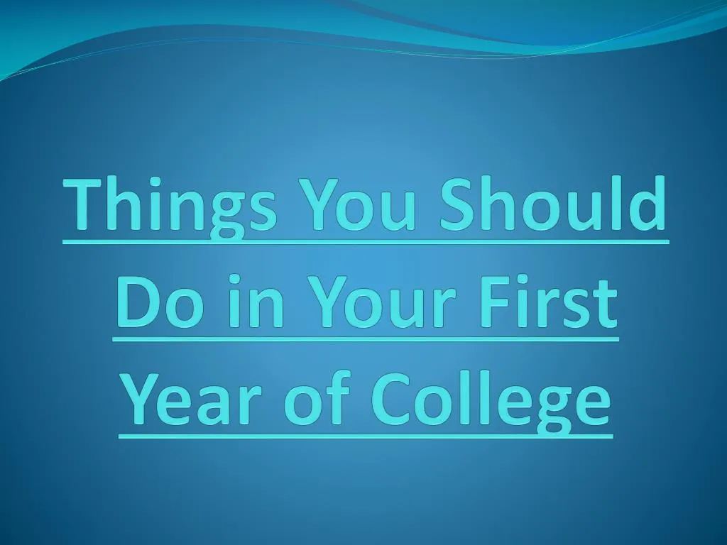 ppt-things-you-should-do-in-your-first-year-of-college-powerpoint