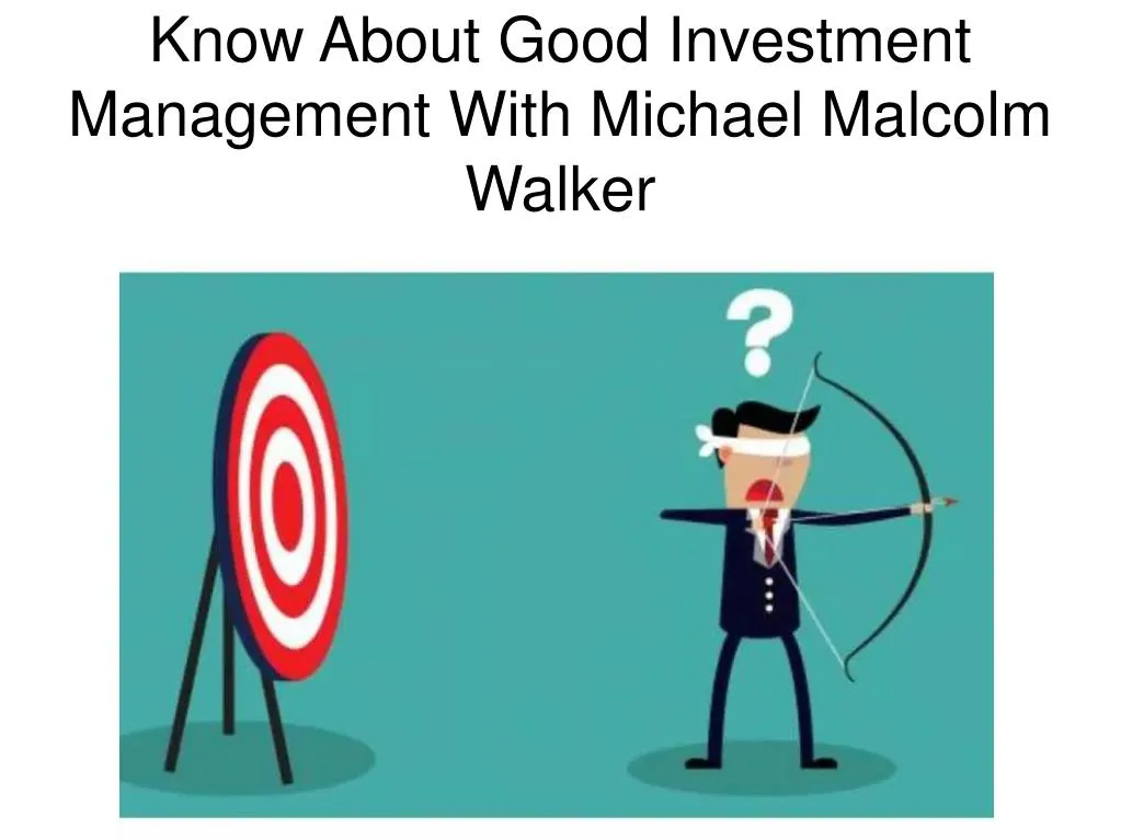 ppt-know-about-good-investment-management-with-michael-malcolm-walker