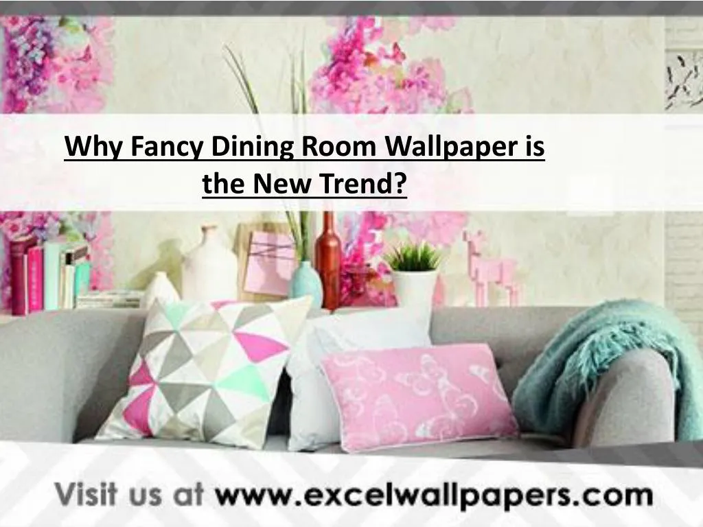 Ppt Why Fancy Dining Room Wallpaper Is The New Trend